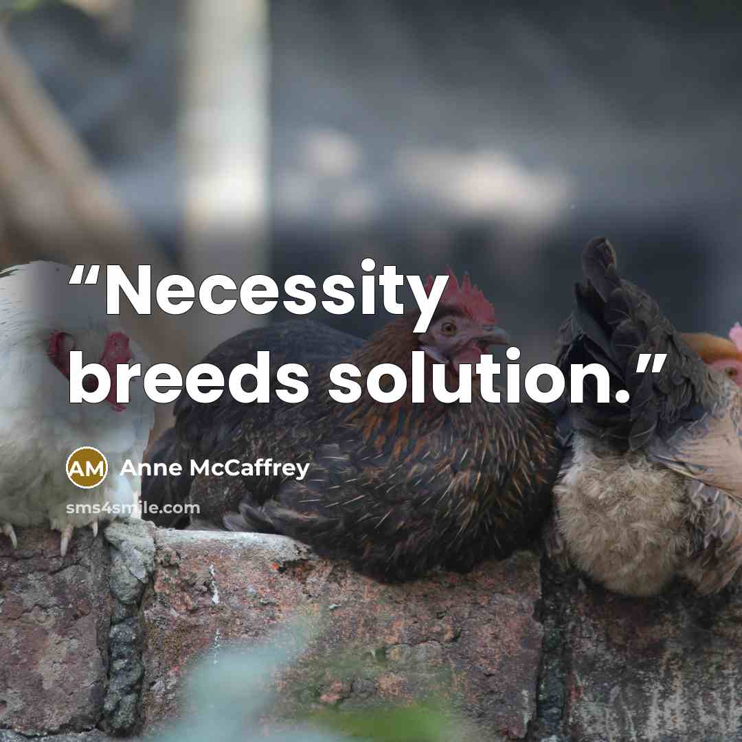 “Necessity breeds solution.” quote by Anne McCaffrey
