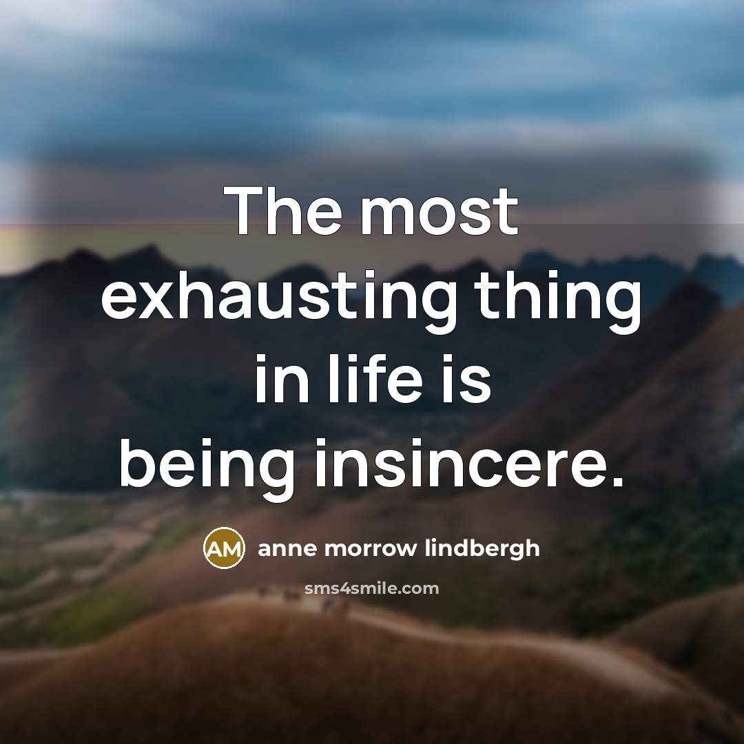 “The most exhausting thing in life is being insincere.…” quote by Anne Morrow Lindbergh