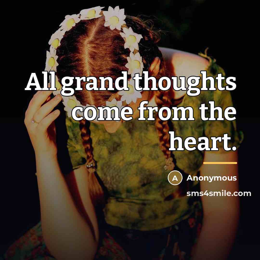 “All grand thoughts come from the heart.…” quote by Anonymous