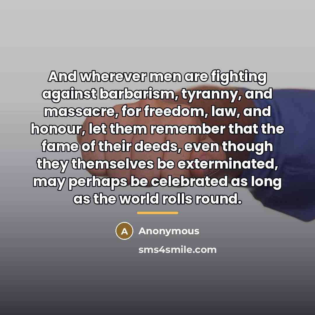 “And wherever men are fighting against barbarism, tyranny, and massacre,…” quote by Anonymous