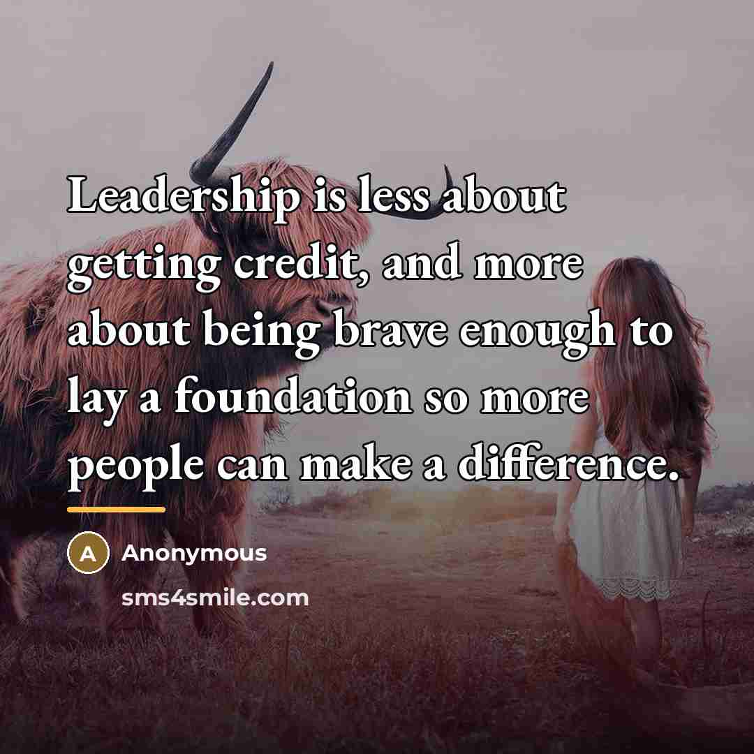“Leadership is less about getting credit, and more about being…” quote by Anonymous