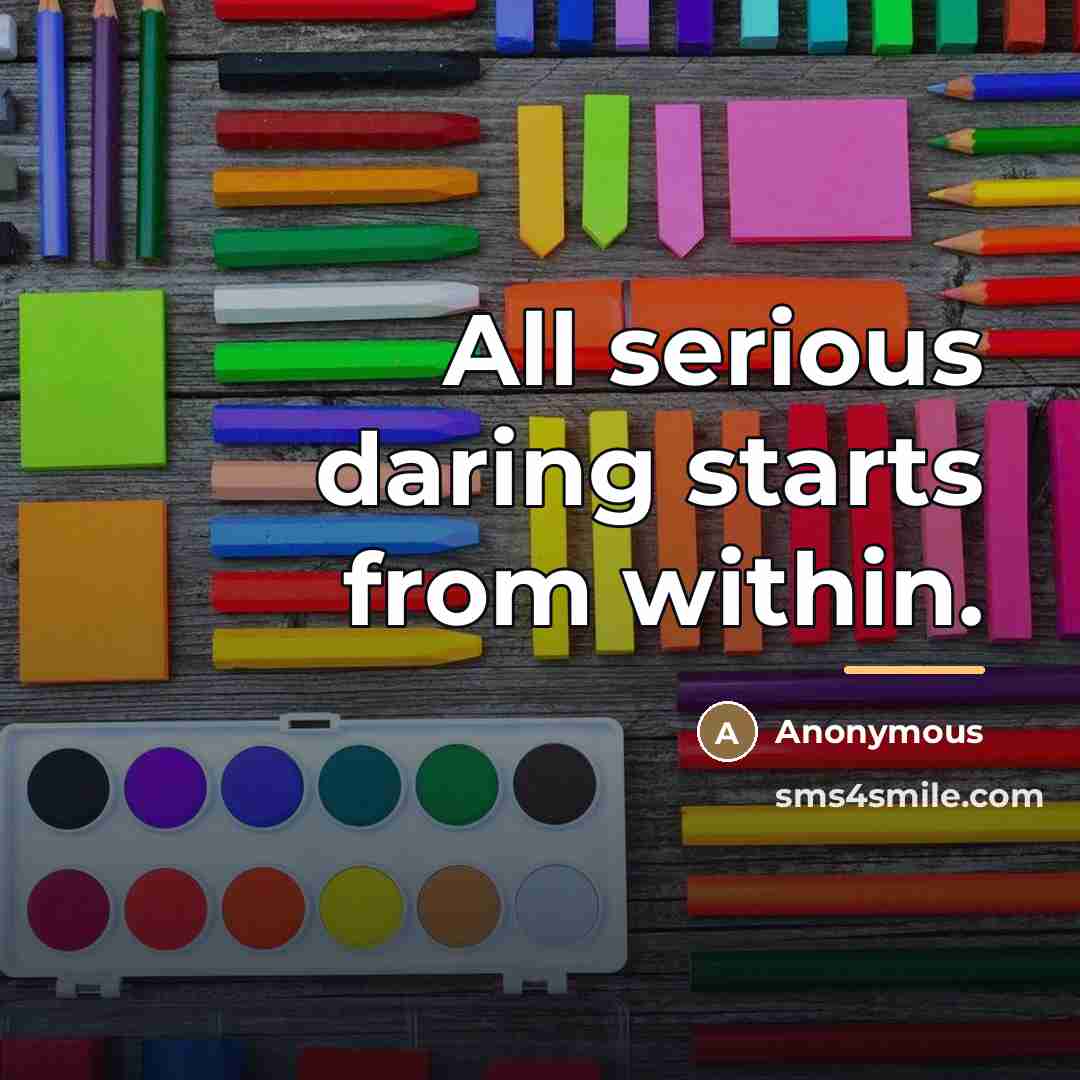 “All serious daring starts from within.…” quote by Anonymous