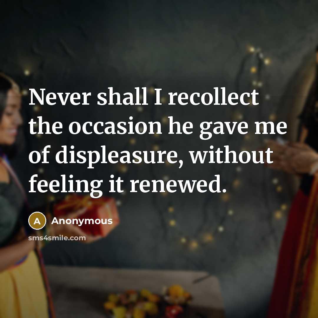 “Never shall I recollect the occasion he gave me of…” quote by Anonymous