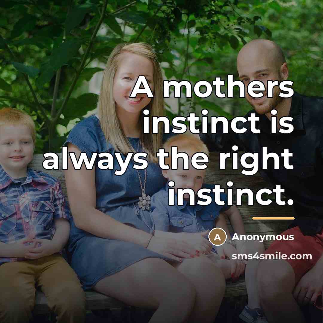 “A mothers instinct is always the right instinct.…” quote by Anonymous