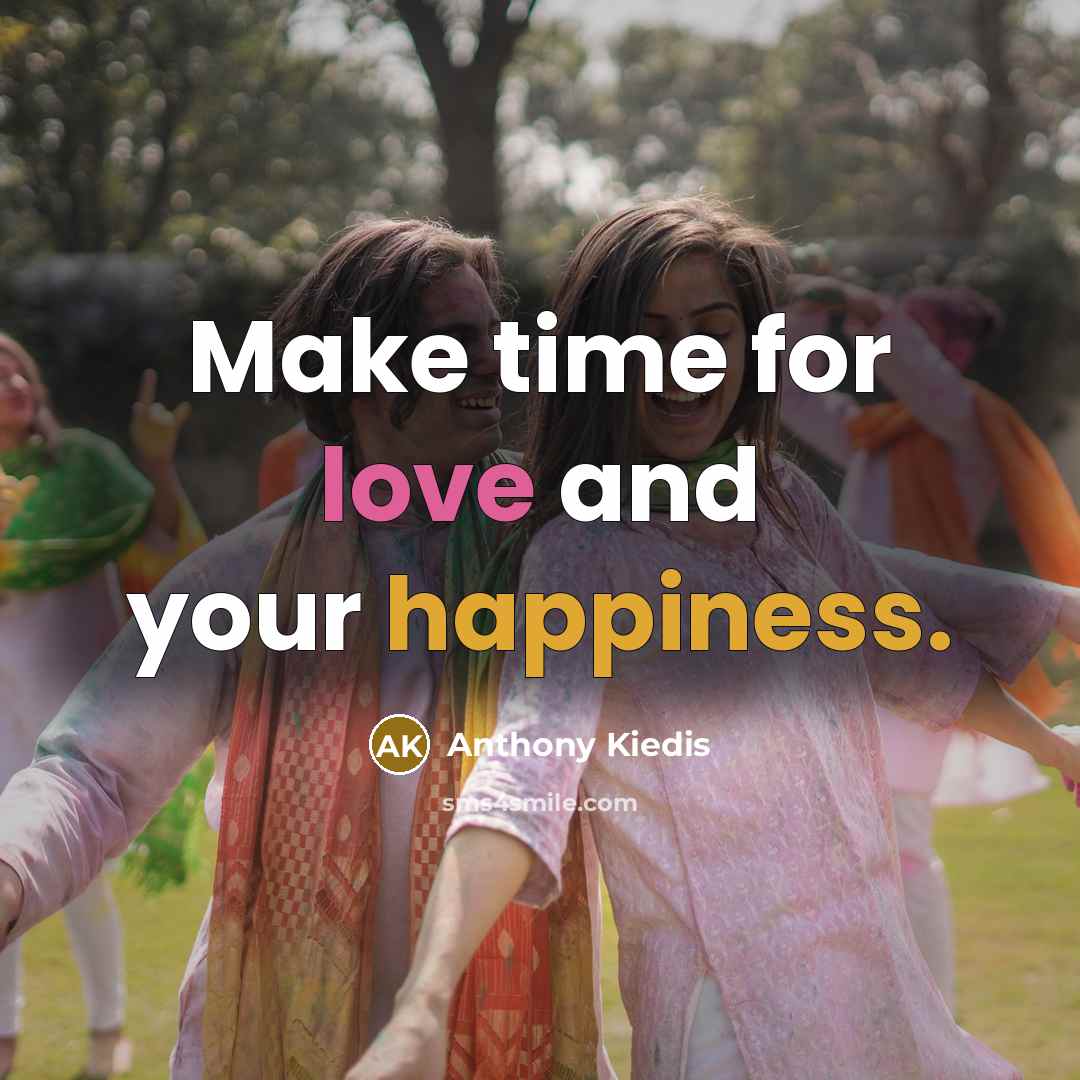 “Make time for love and your happiness.…” quote by Anthony Kiedis
