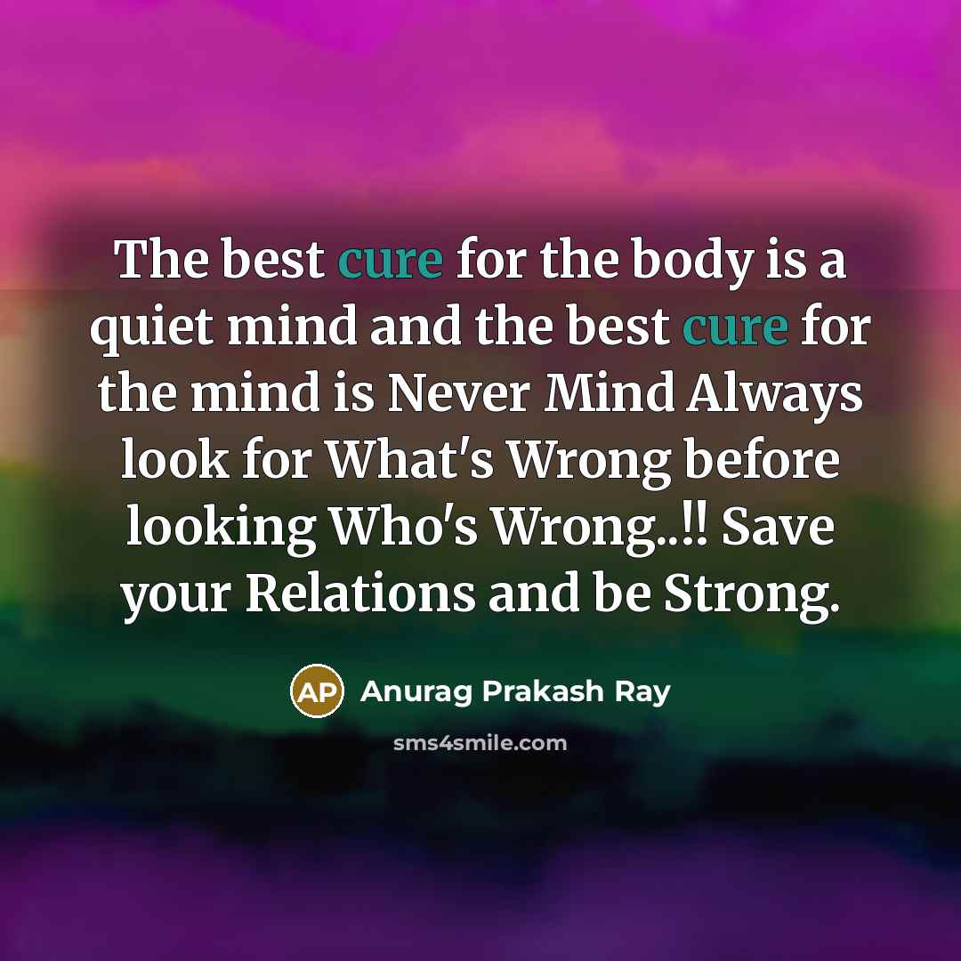 “The best cure for the body is a quiet mind…” quote by Anurag Prakash Ray