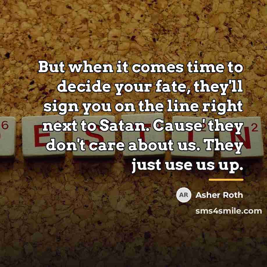 “But when it comes time to decide your fate, they'll…” quote by Asher Roth