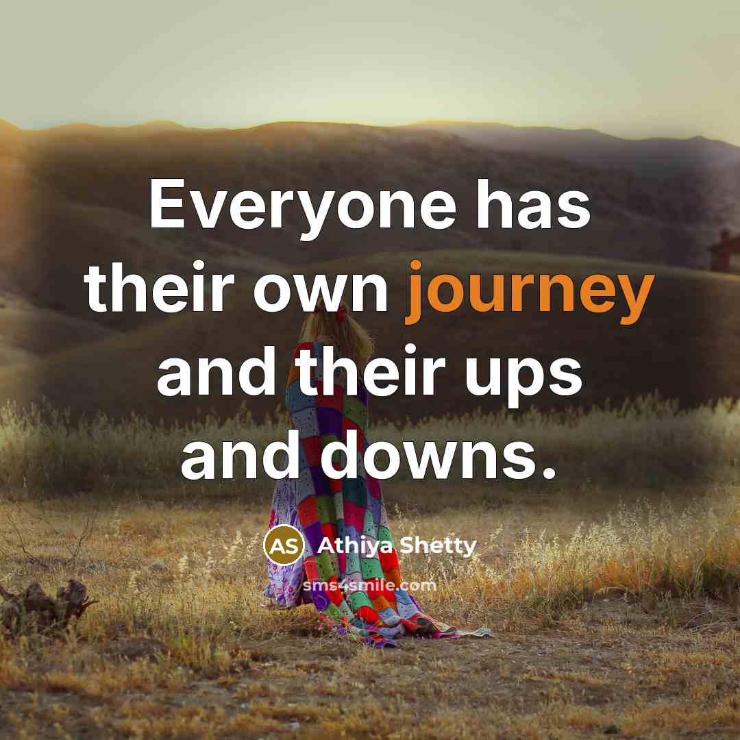 “Everyone has their own journey and their ups and downs.…” quote by Athiya Shetty