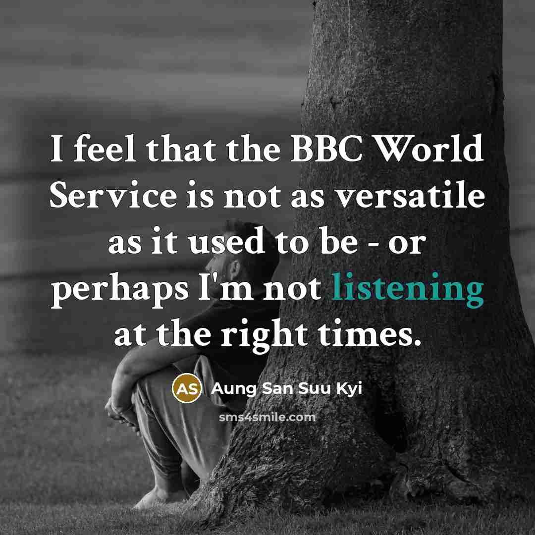 “I feel that the BBC World Service is not as…” quote by Aung San Suu Kyi