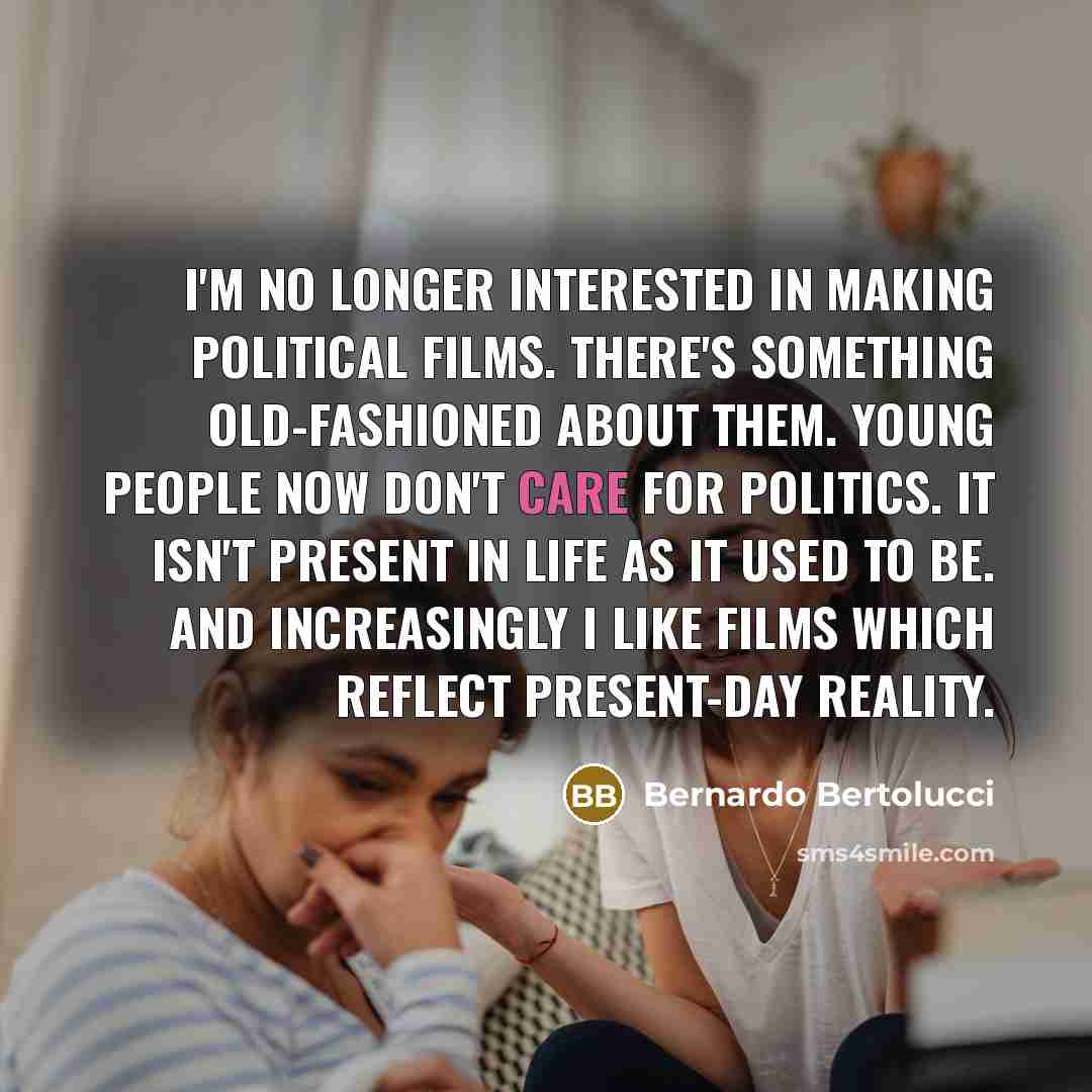 “I'm no longer interested in making political films. There's something…” quote by Bernardo Bertolucci