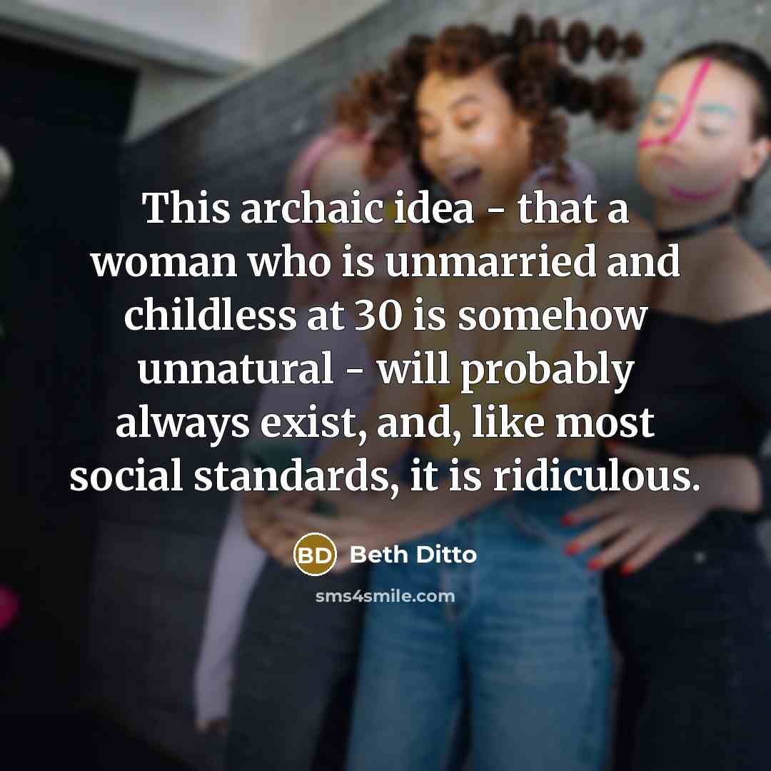 “This archaic idea - that a woman who is unmarried…” quote by Beth Ditto