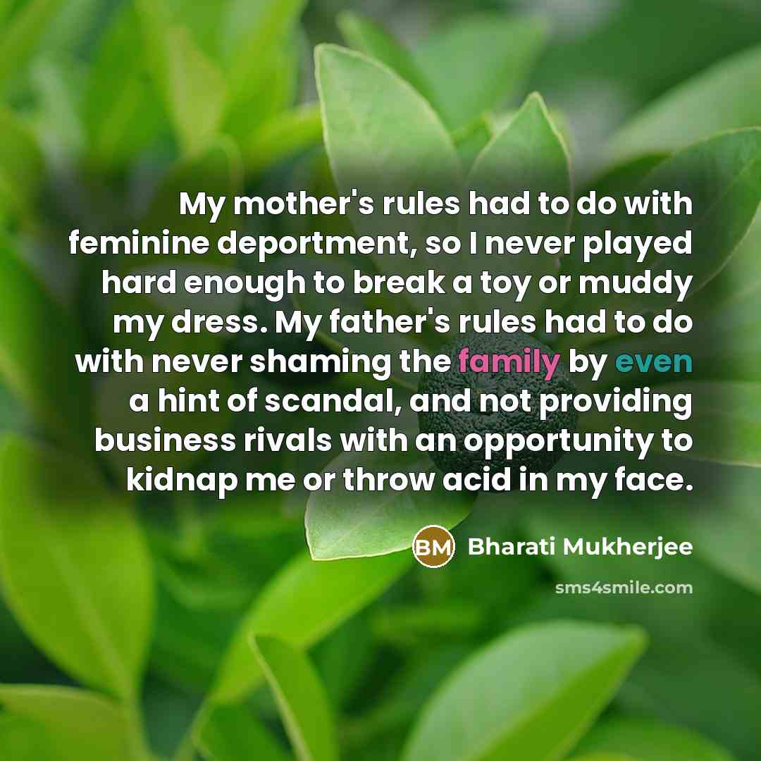 “My mother's rules had to do with feminine deportment, so…” quote by Bharati Mukherjee