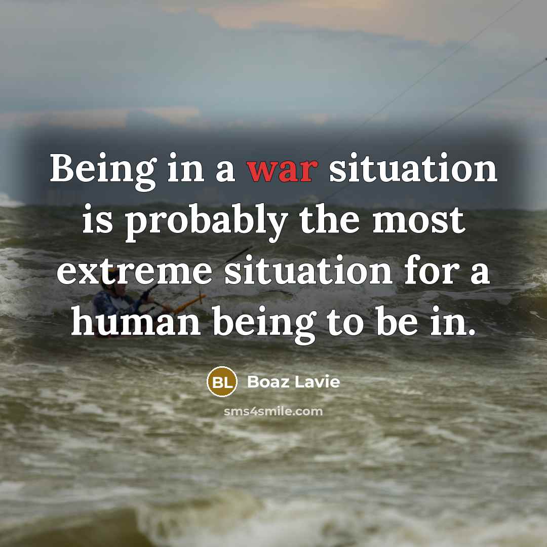 “Being in a war situation is probably the most extreme…” quote by Boaz Lavie