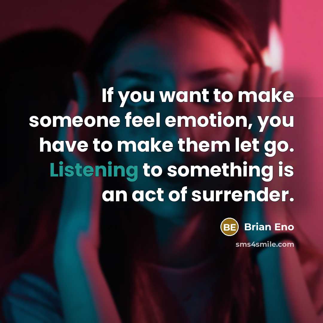 “If you want to make someone feel emotion, you have…” quote by Brian Eno