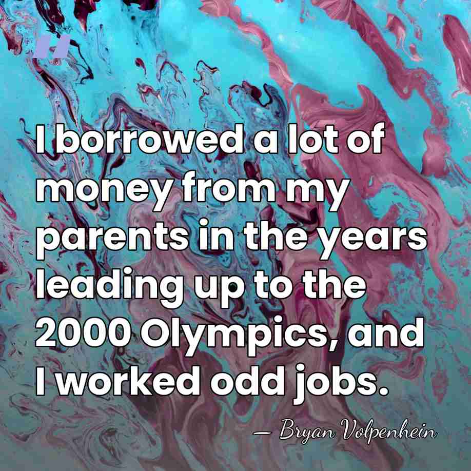 I borrowed a lot of money from my parents in the years&hellip; - Bryan Volpenhein