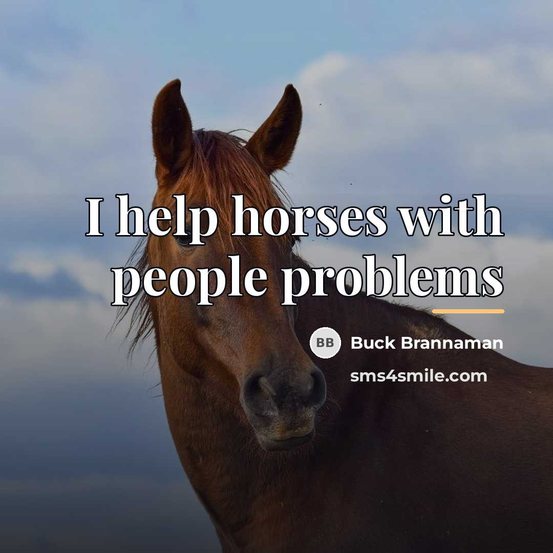 “I help horses with people problems…” quote by Buck Brannaman