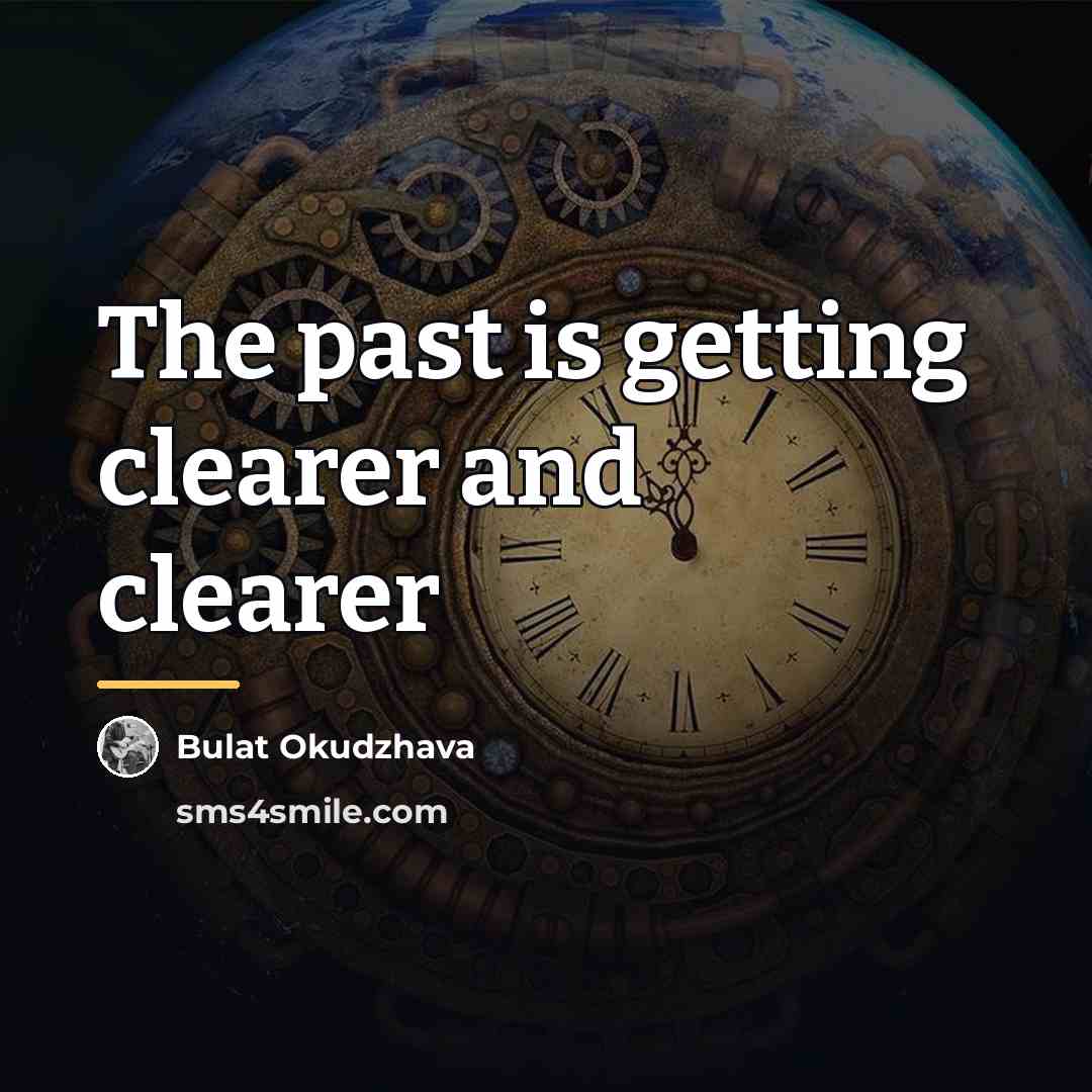 “The past is getting clearer and clearer…” quote by Bulat Okudzhava