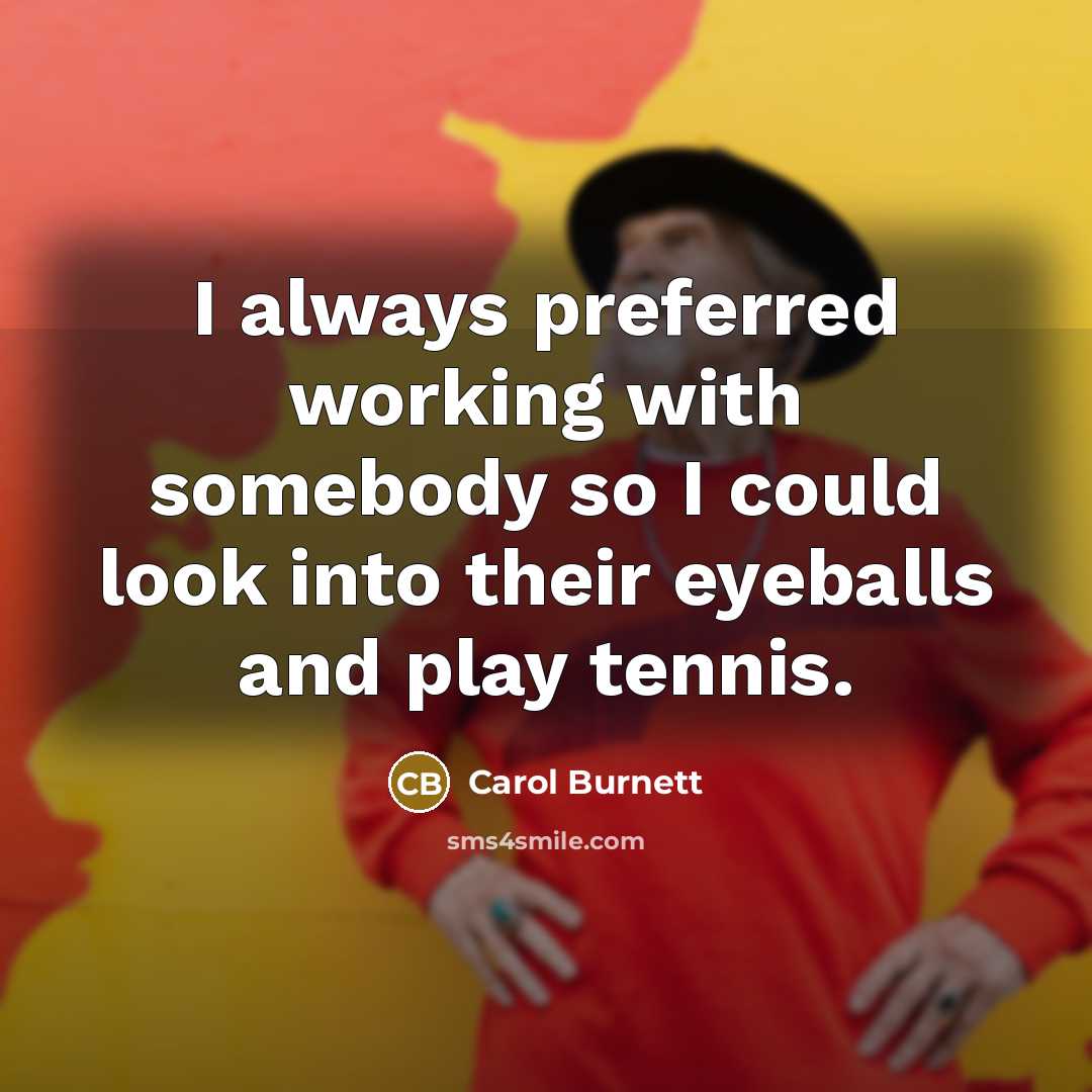 “I always preferred working with somebody so I could look…” quote by Carol Burnett
