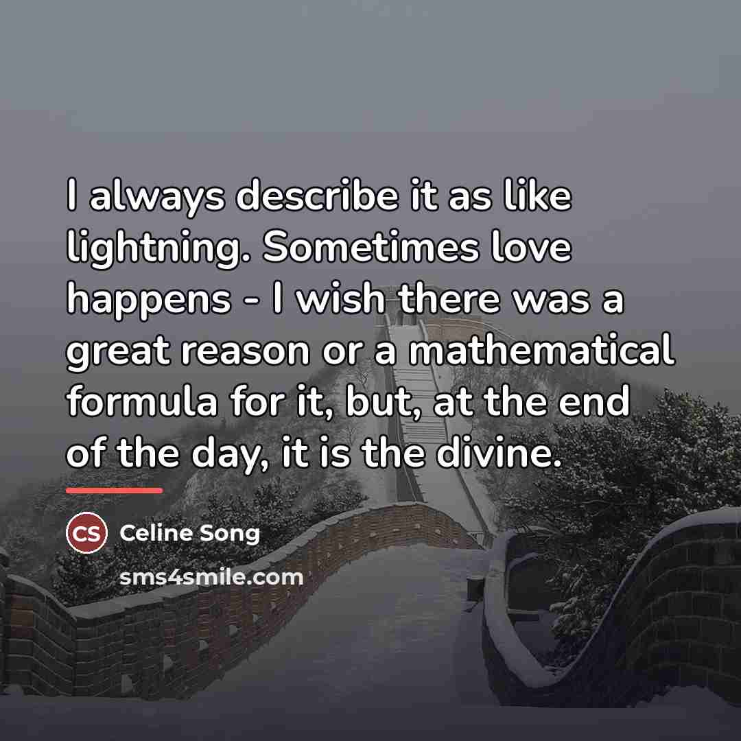 “I always describe it as like lightning. Sometimes love happens…” quote by Celine Song