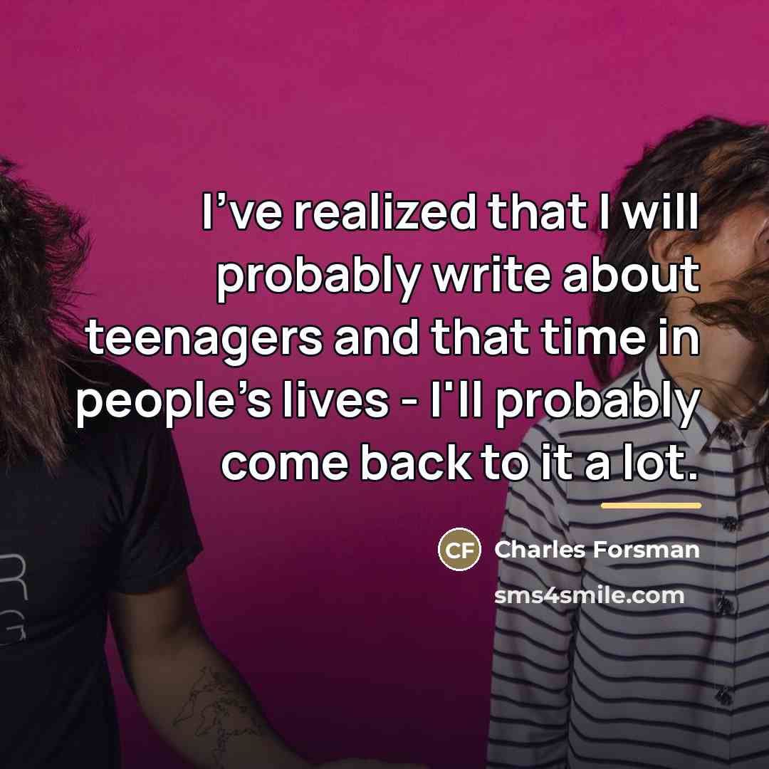“I've realized that I will probably write about teenagers and…” quote by Charles Forsman