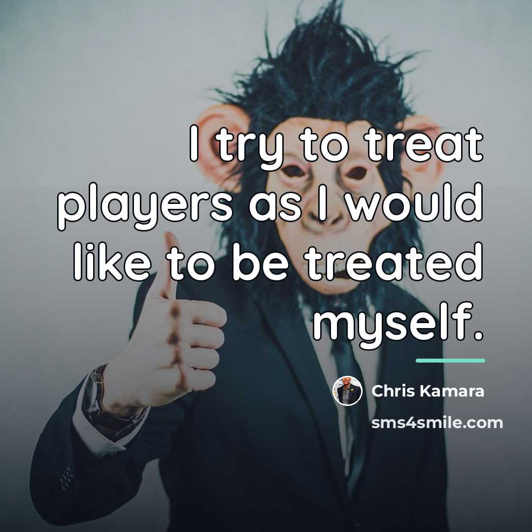 “I try to treat players as I would like to…” quote by Chris Kamara