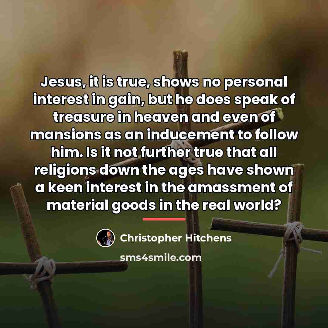 “Jesus, it is true, shows no personal interest in gain,…” quote by Christopher Hitchens