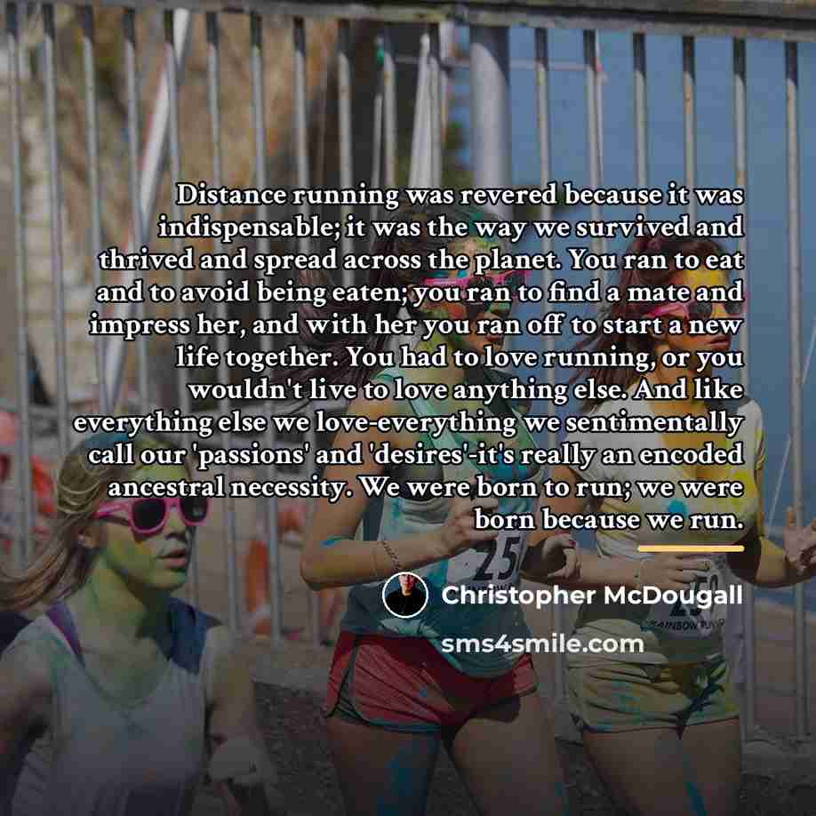 “Distance running was revered because it was indispensable; it was…” quote by Christopher McDougall