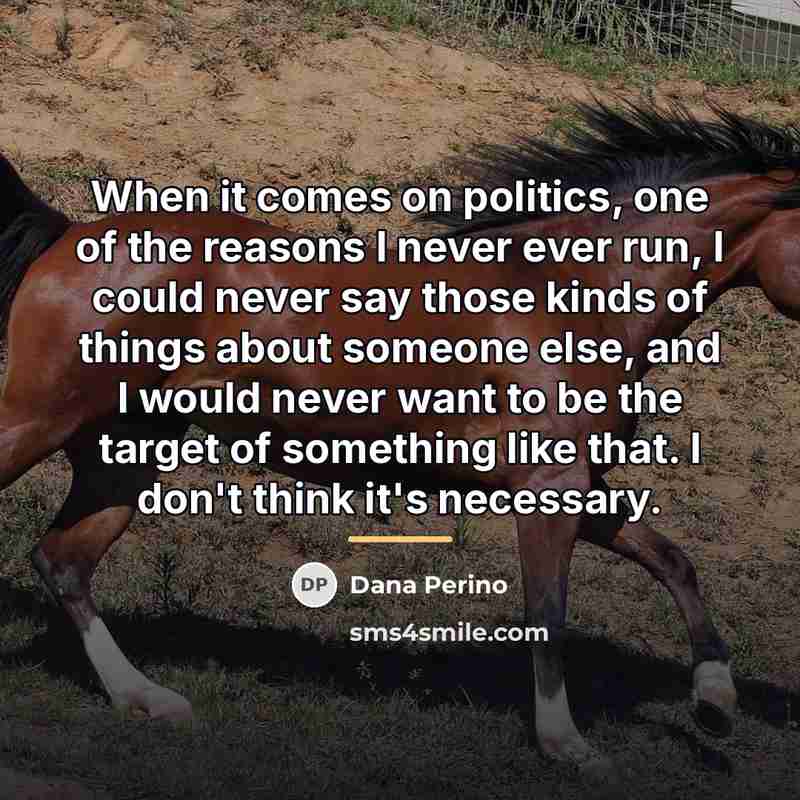 “When it comes on politics, one of the reasons I…” quote by Dana Perino