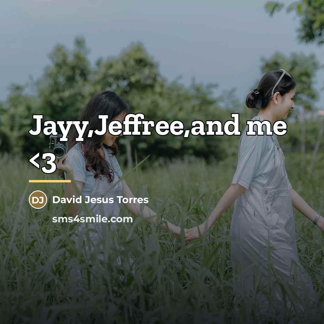 “Jayy,Jeffree,and me…” quote by David Jesus Torres