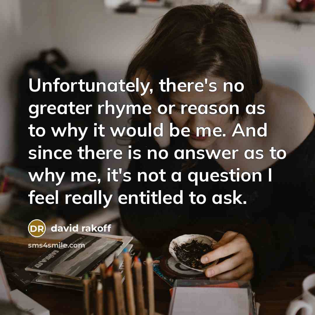 “Unfortunately, there's no greater rhyme or reason as to why…” quote by David Rakoff