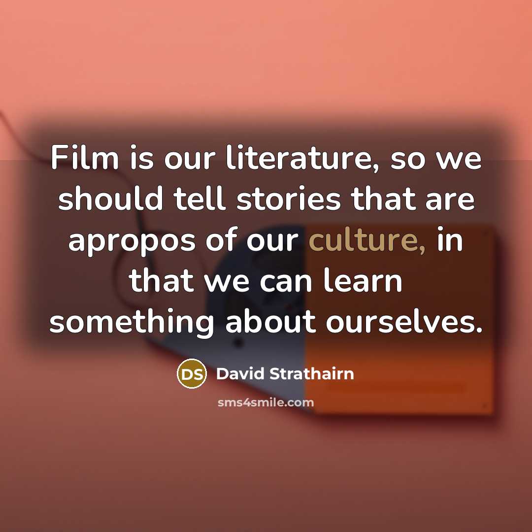 “Film is our literature, so we should tell stories that…” quote by David Strathairn