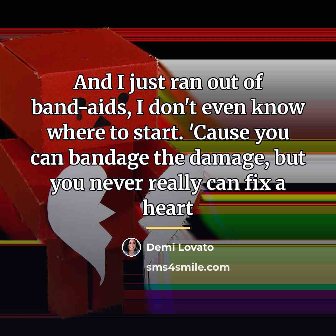 “And I just ran out of band-aids, I don't even…” quote by Demi Lovato