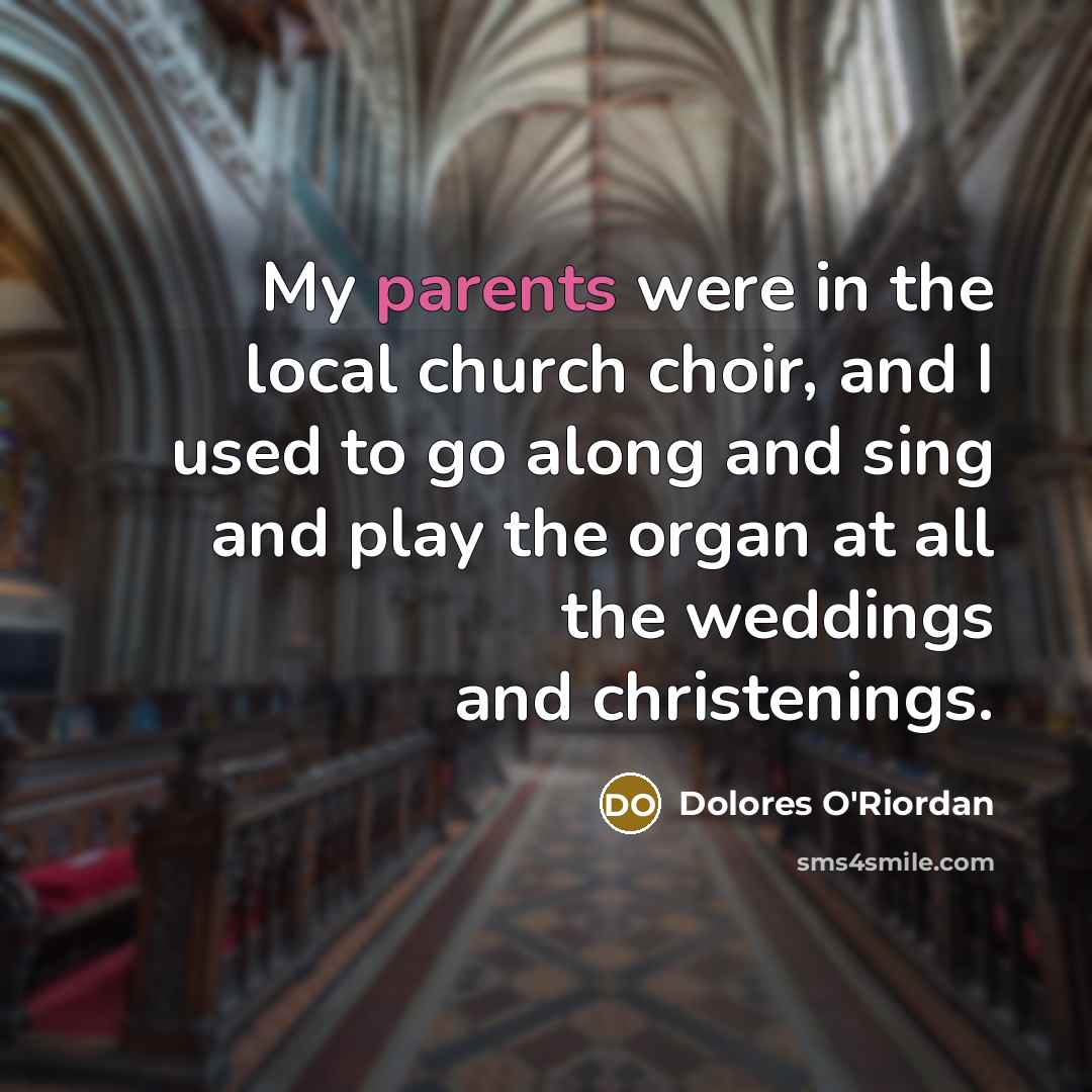 “My parents were in the local church choir, and I…” quote by Dolores O'Riordan