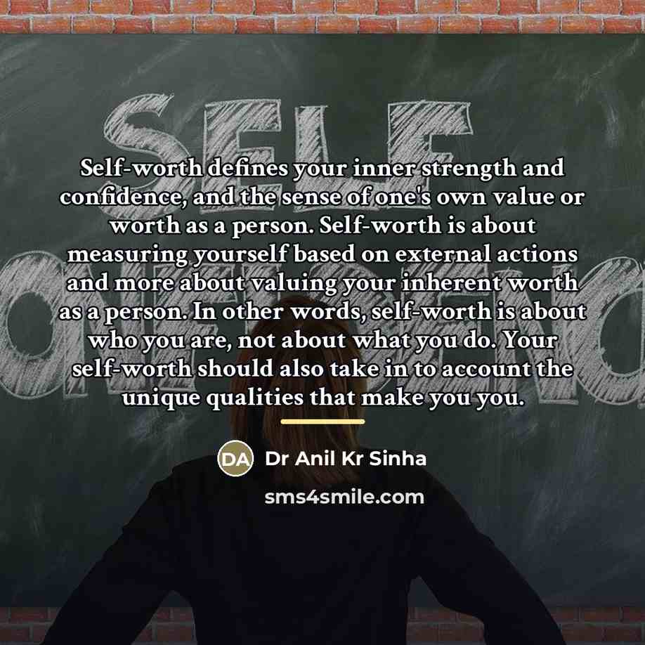 “Self-worth defines your inner strength and confidence, and the sense…” quote by Dr Anil Kr Sinha