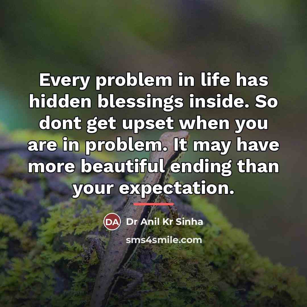 “Every problem in life has hidden blessings inside. So dont…” quote by Dr Anil Kr Sinha