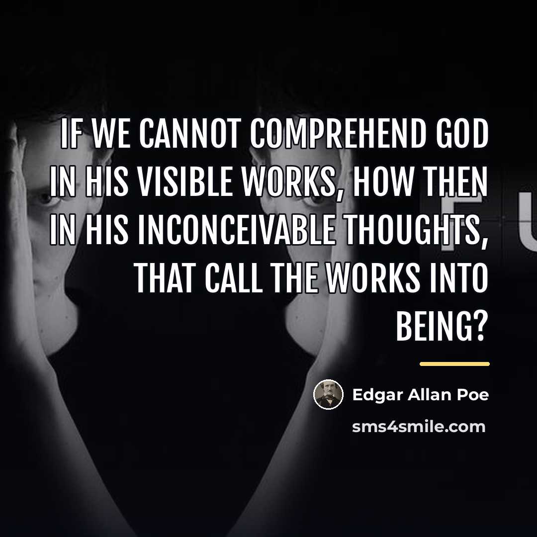 “If we cannot comprehend God in his visible works, how…” quote by Edgar Allan Poe