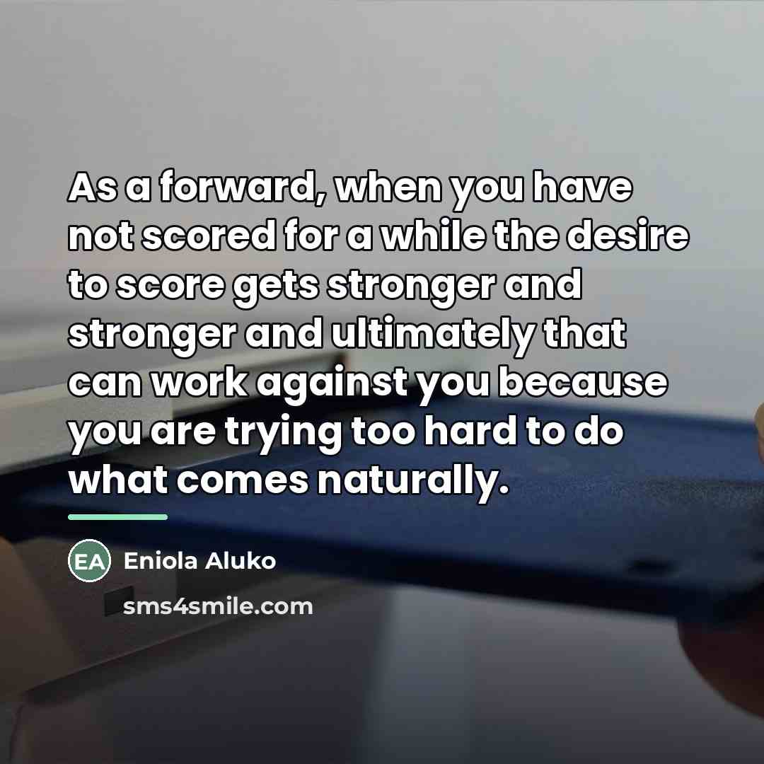 “As a forward, when you have not scored for a…” quote by Eniola Aluko