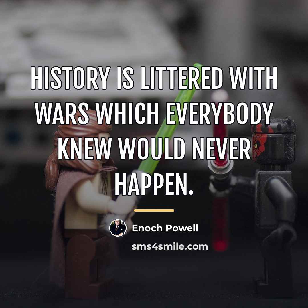 “History is littered with wars which everybody knew would never…” quote by Enoch Powell