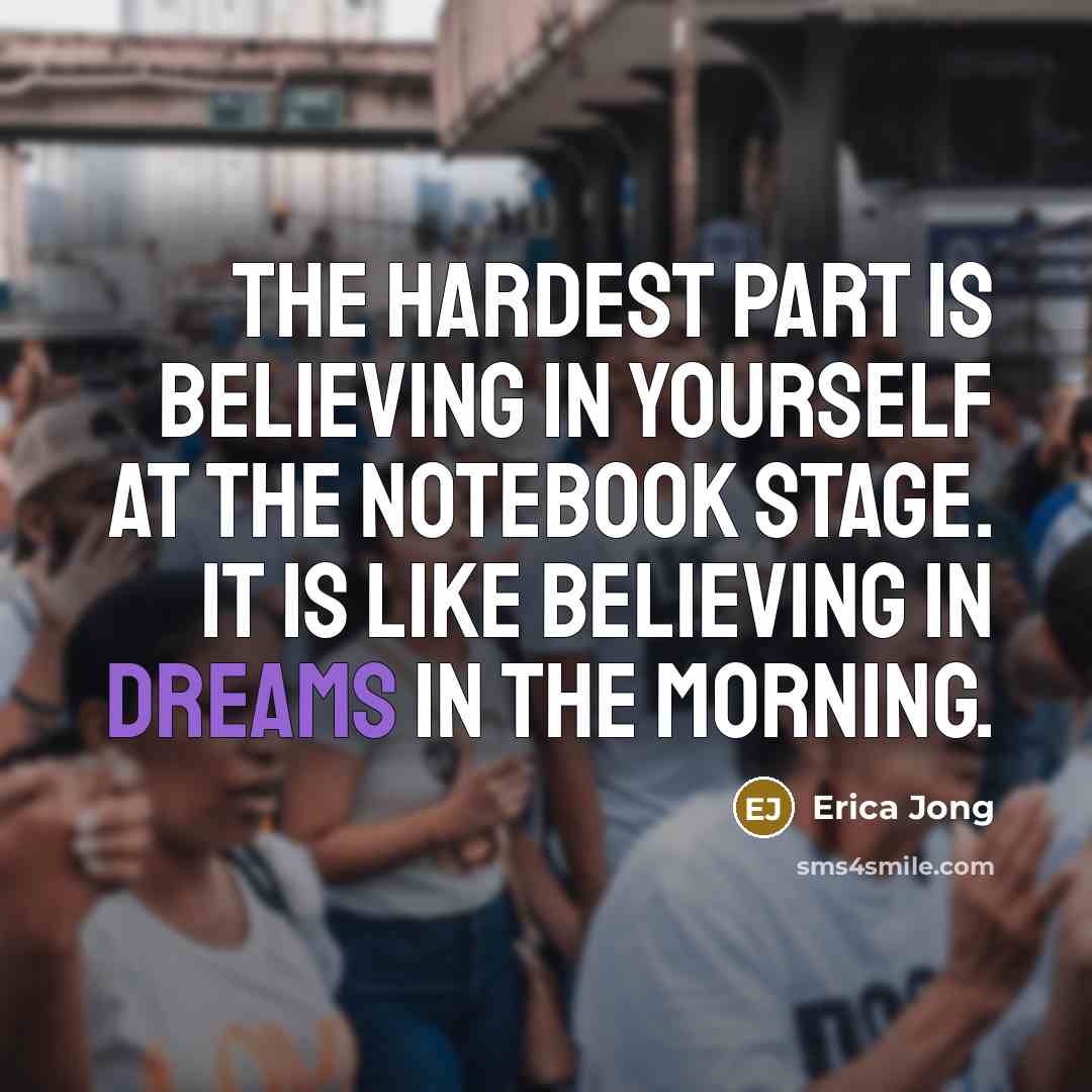 “The hardest part is believing in yourself at the notebook…” quote by Erica Jong