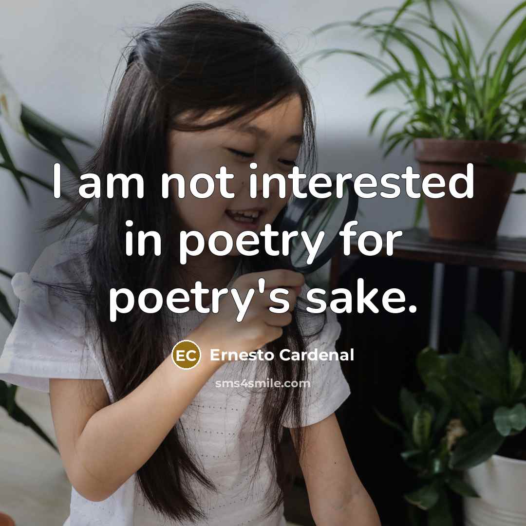 “I am not interested in poetry for poetry's sake.…” quote by Ernesto Cardenal