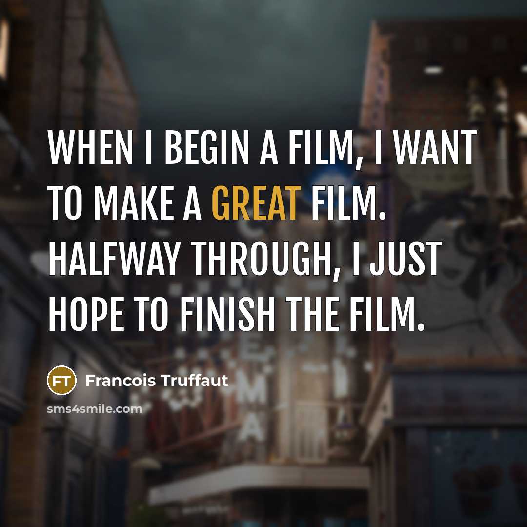 “When I begin a film, I want to make a…” quote by Francois Truffaut
