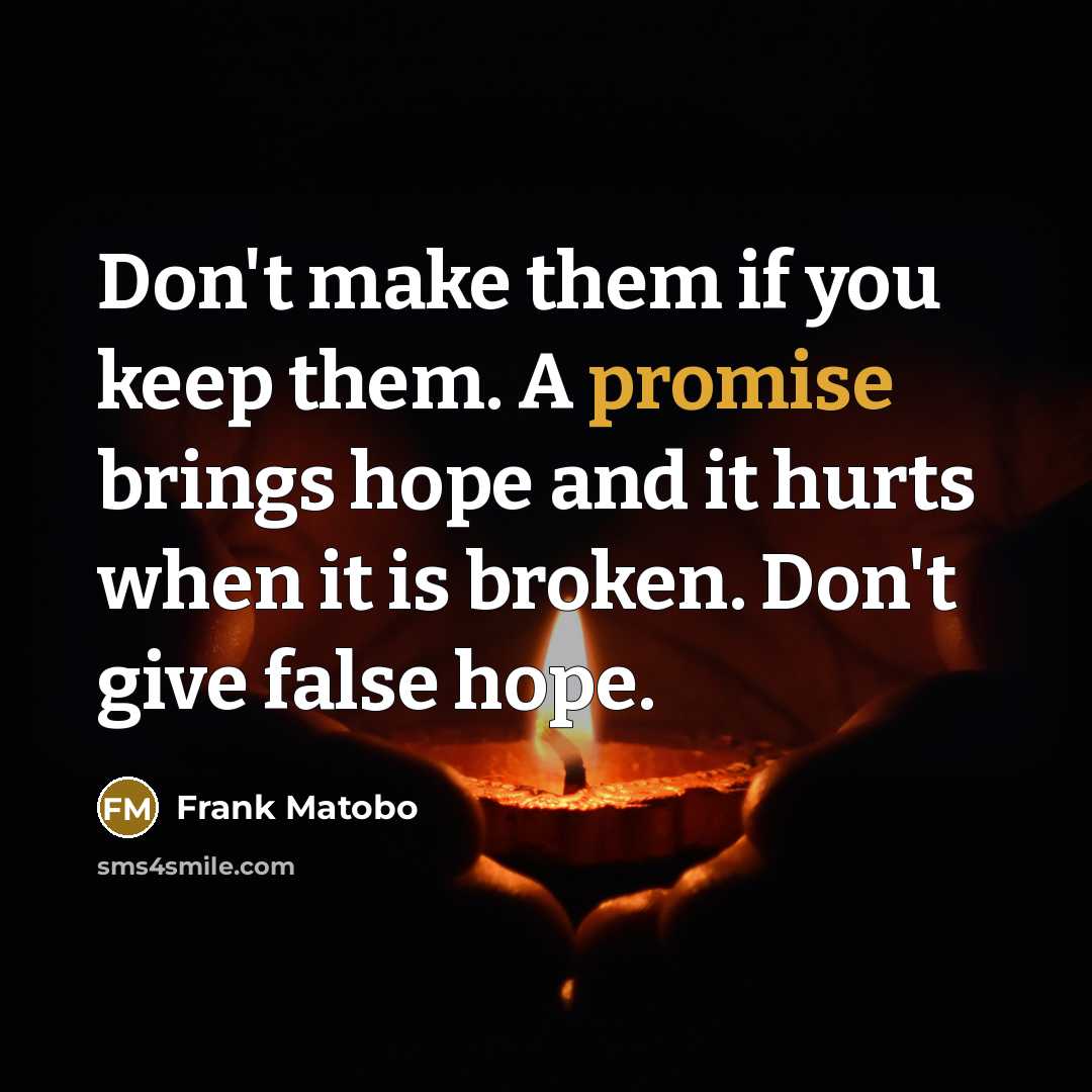 “Don't make them if you keep them. A promise brings…” quote by Frank Matobo