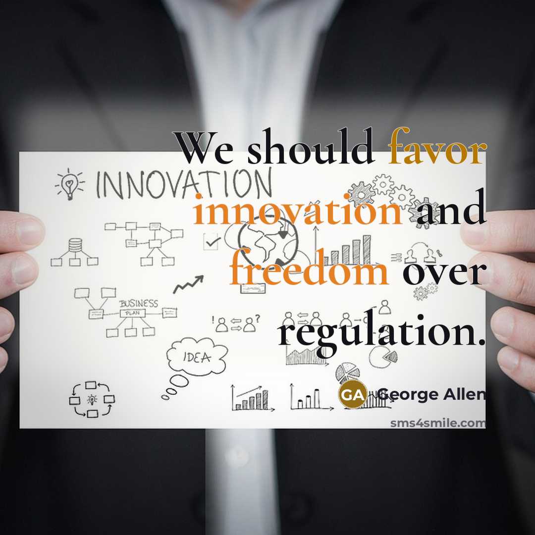 “We should favor innovation and freedom over regulation.…” quote by George Allen