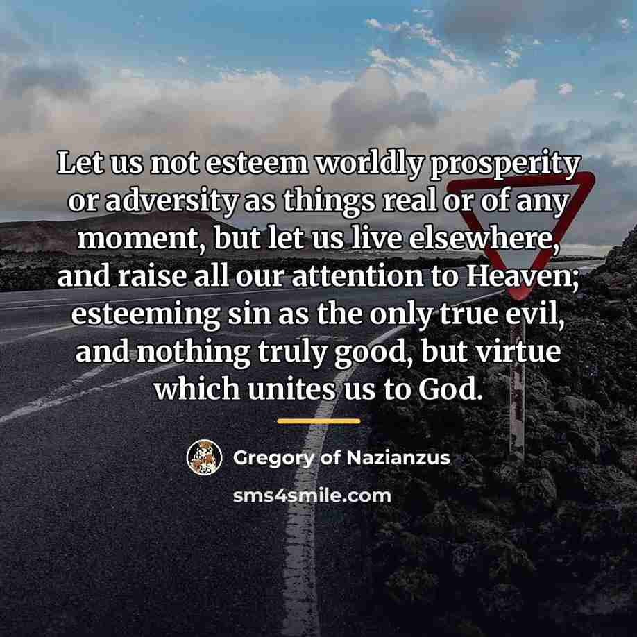 “Let us not esteem worldly prosperity or adversity as things…” quote by Gregory of Nazianzus