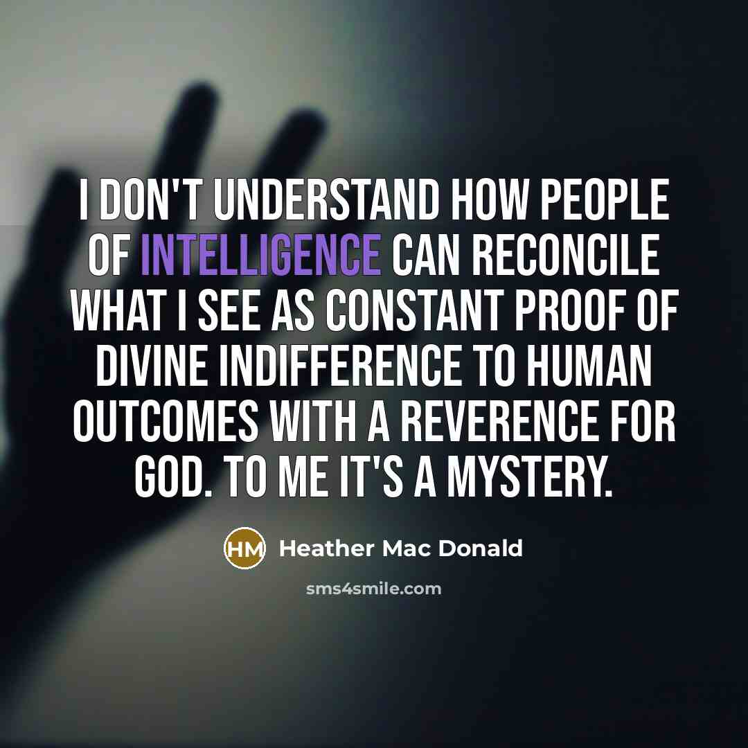 “I don't understand how people of intelligence can reconcile what…” quote by Heather Mac Donald