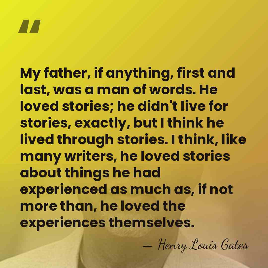 My father, if anything, first and last, was a man of words.&hellip; - Henry Louis Gates