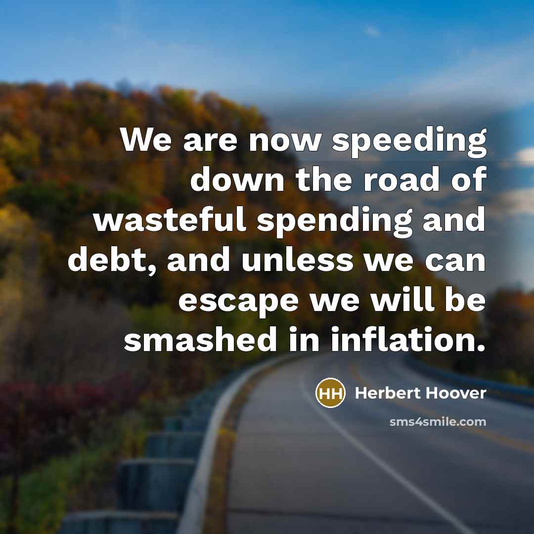 “We are now speeding down the road of wasteful spending…” quote by Herbert Hoover