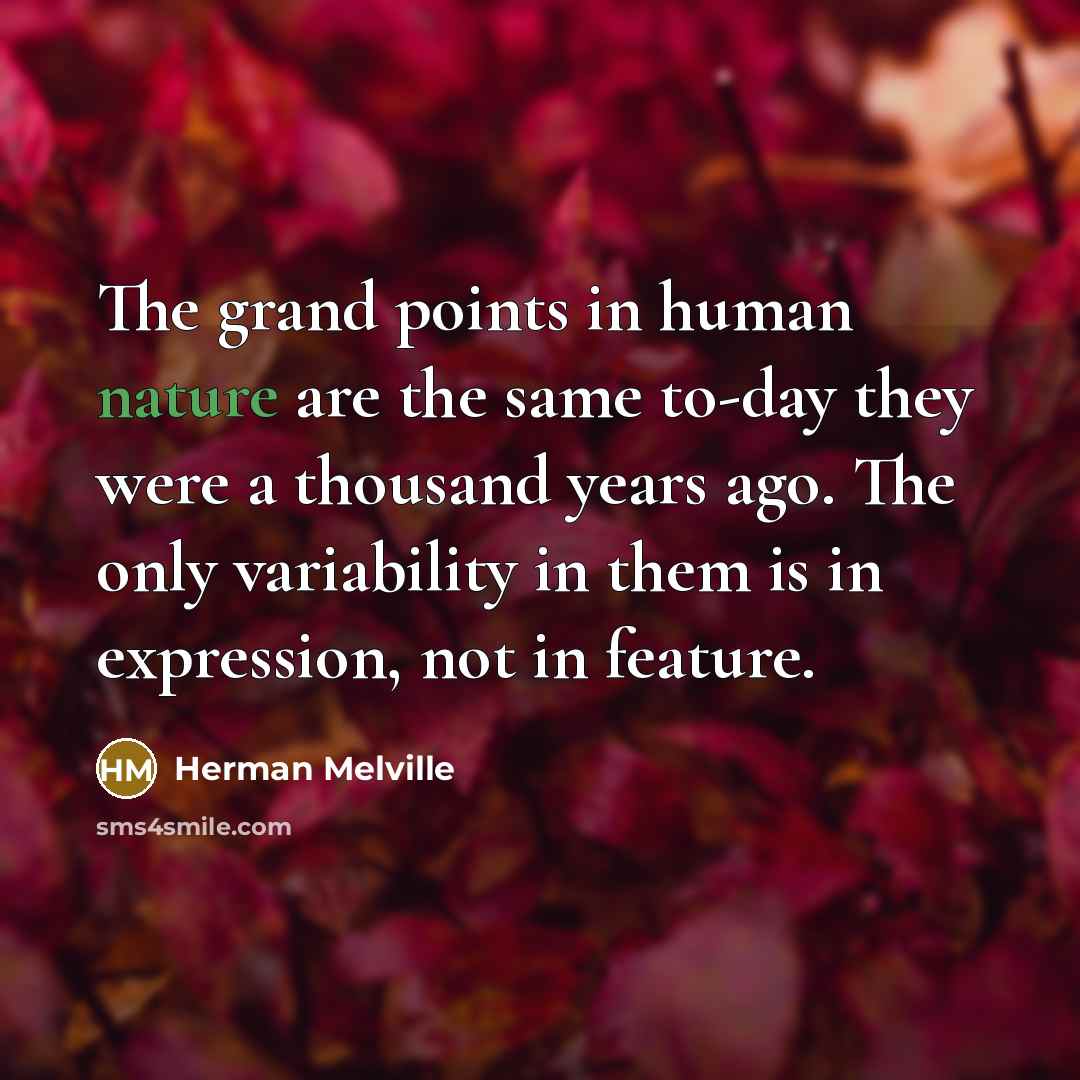 “The grand points in human nature are the same to-day…” quote by Herman Melville