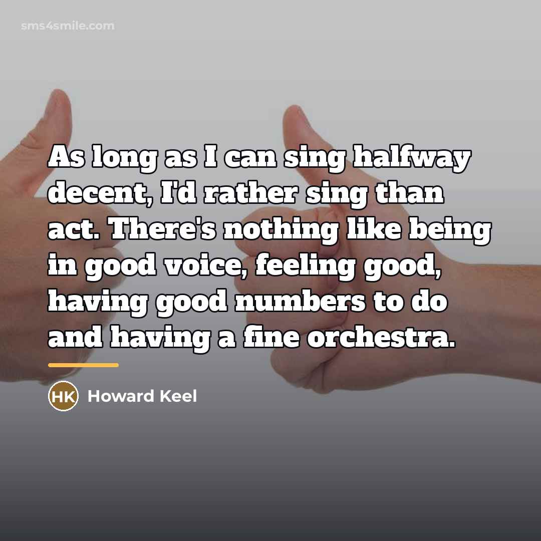 “As long as I can sing halfway decent, I'd rather…” quote by Howard Keel