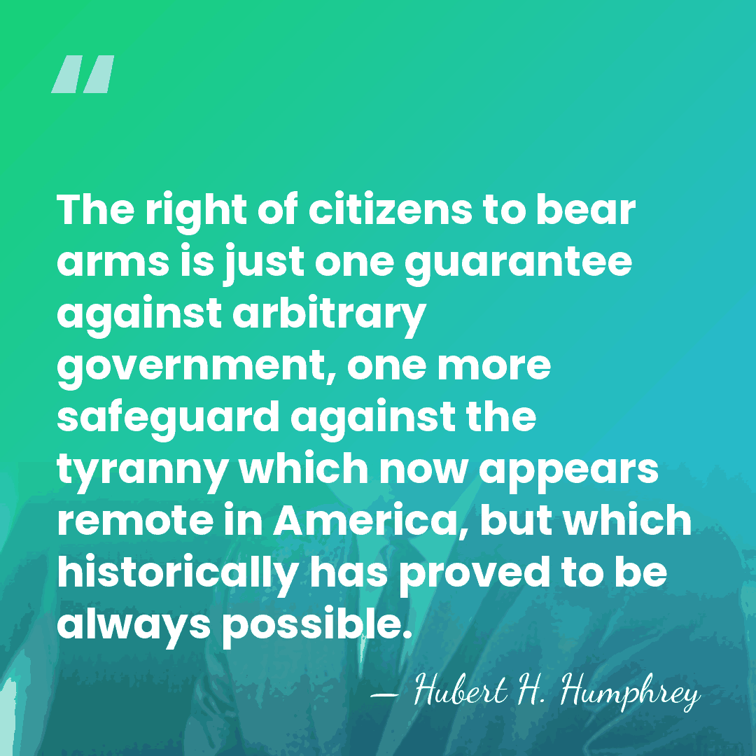 The right of citizens to bear arms is just one guarantee against&hellip; - Hubert H. Humphrey